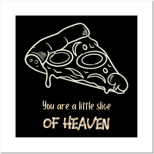 You are a little slice of heaven Posters and Art